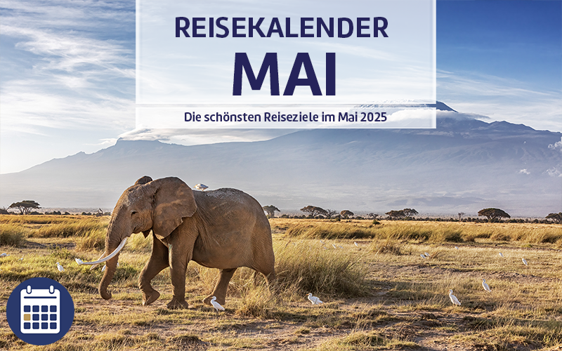 Reisekalender Mai - Die schönsten Reiseziele im Mai 2025