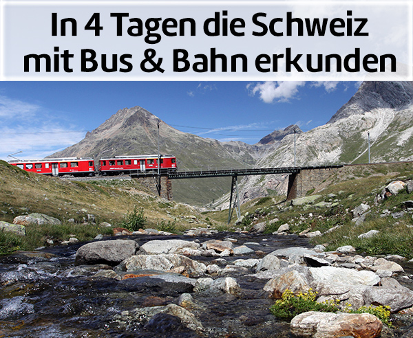 In 4 Tagen die Schweiz mit Bus und Bahn erkunden.