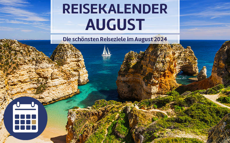 Reisekalender August - Die schönsten Reiseziele im August 2024