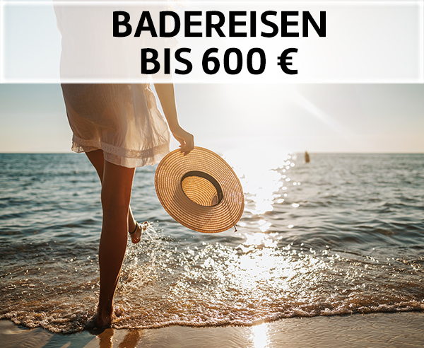 Badeurlaub bis 600 Euro.