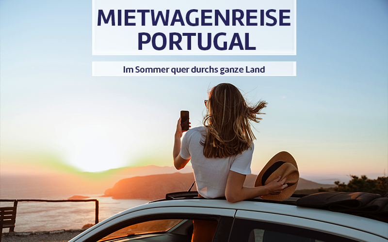 Mietwagenreise Portugal - Im Sommer quer durchs Land.