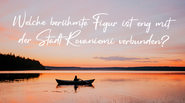 Welche berühmte Figur ist eng mit der Stadt Rovaniemi verbunden?