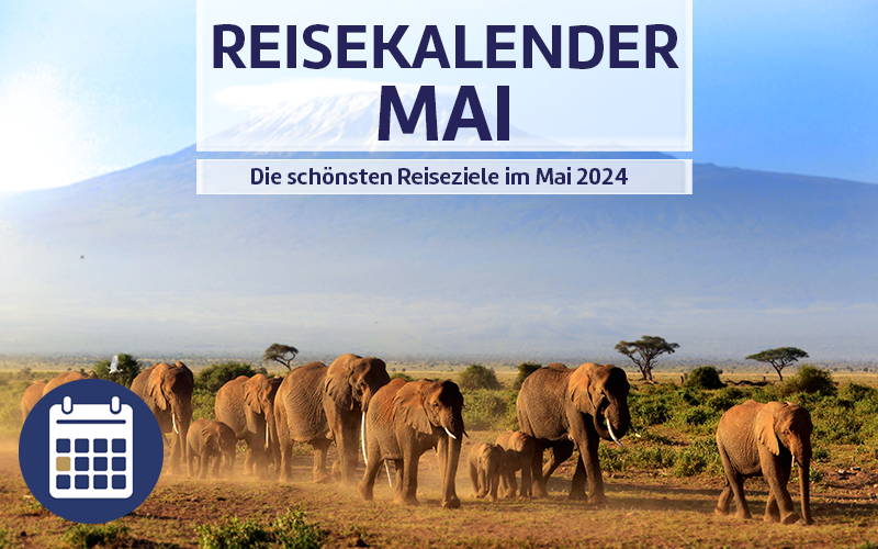 Reisekalender Mai - Die schönsten Reiseziele im Mai 2024