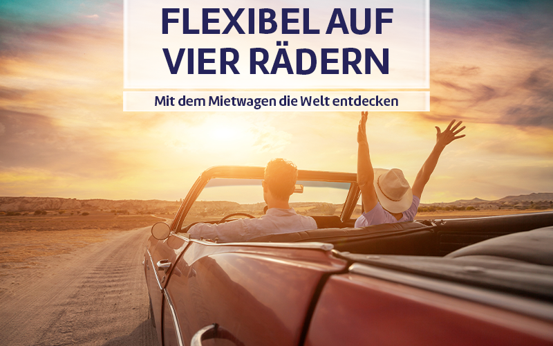 Flexibel auf vier Rädern - Mit dem Mietwagen die Welt entdecken.