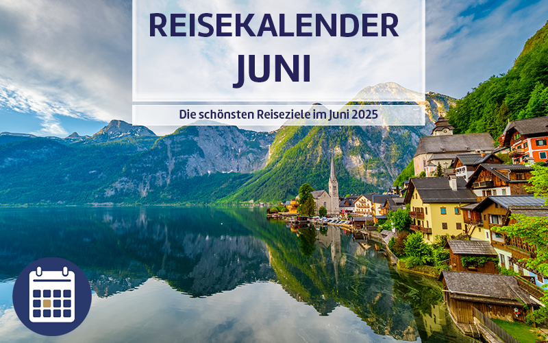 Reisekalender Juni - Die schönsten Reiseziele im Juni 2025