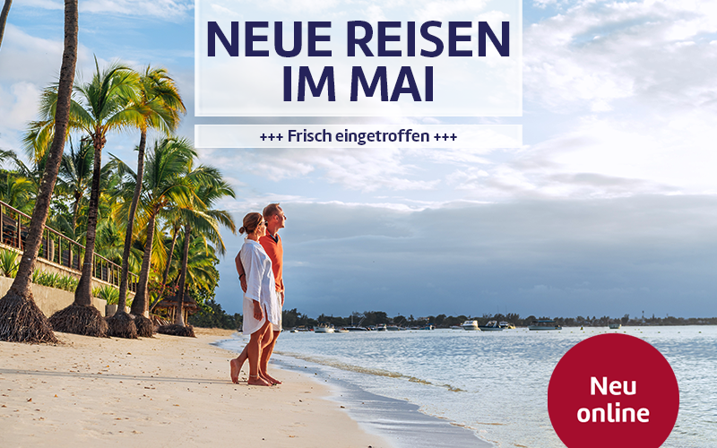 Neue Reisen im Mai.