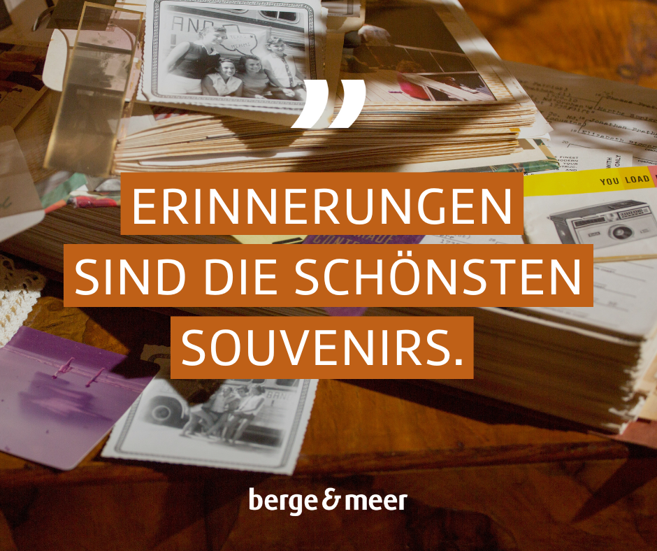 Erinnerungen sind die schönsten Souvenirs.