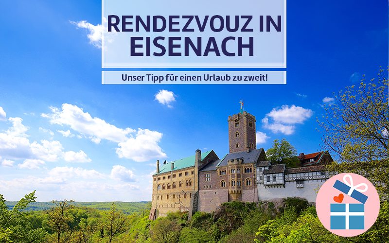 Rendesvouz in Eisenach - Unser Tipp für einen Urlaub zu zweit!