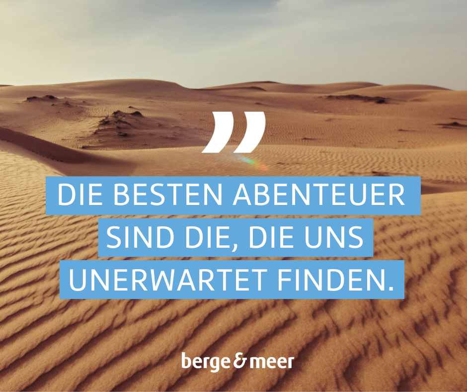 Die besten Abenteuer sind die, die uns unerwartet treffen.