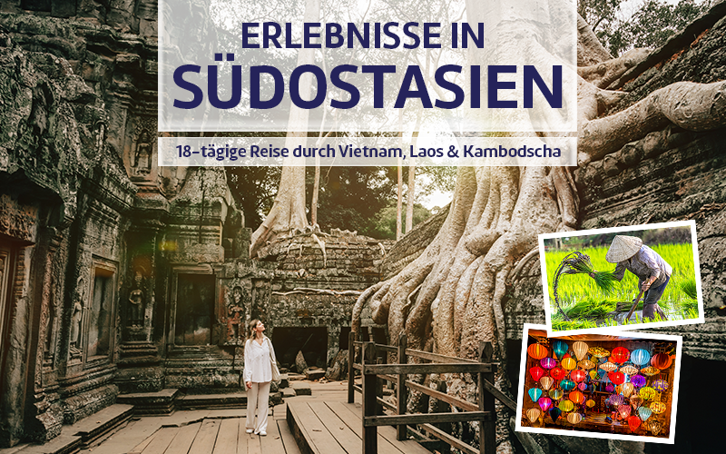 Erlebnisreise durch Vietnam, Laos & Kambodscha.