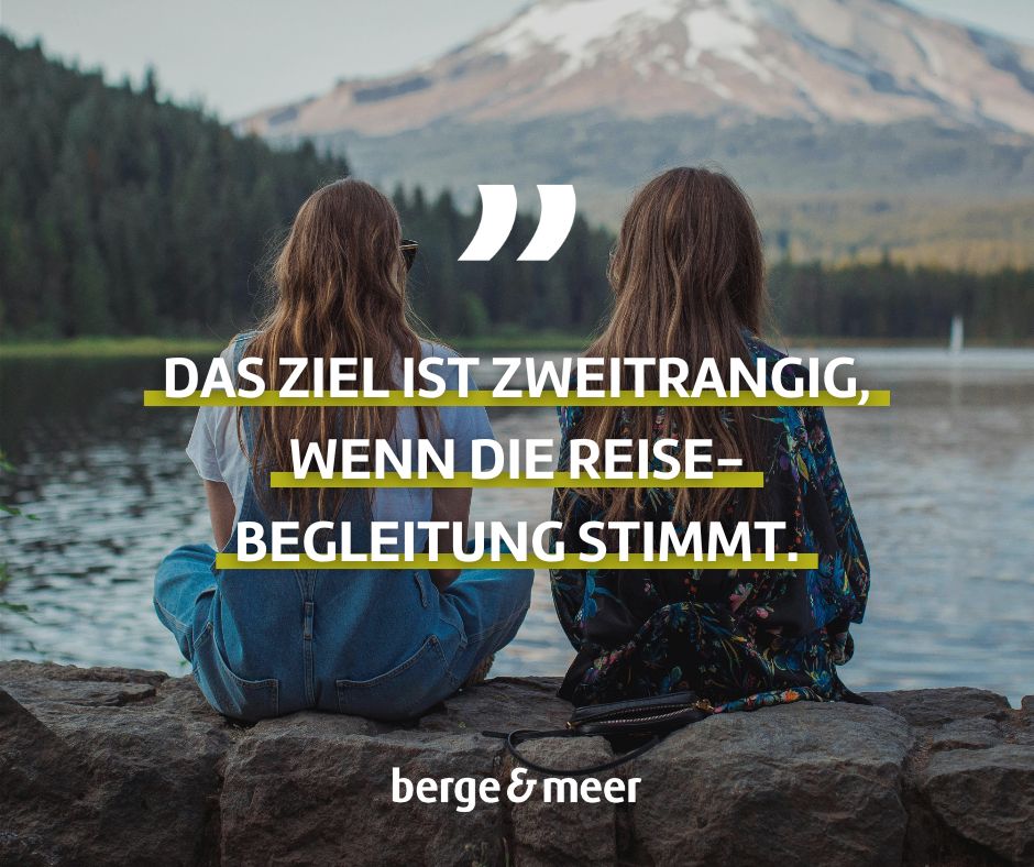 Weisheit der Woche: Das Ziel ist zweitrangig, wenn die Reisebegleitung stimmt