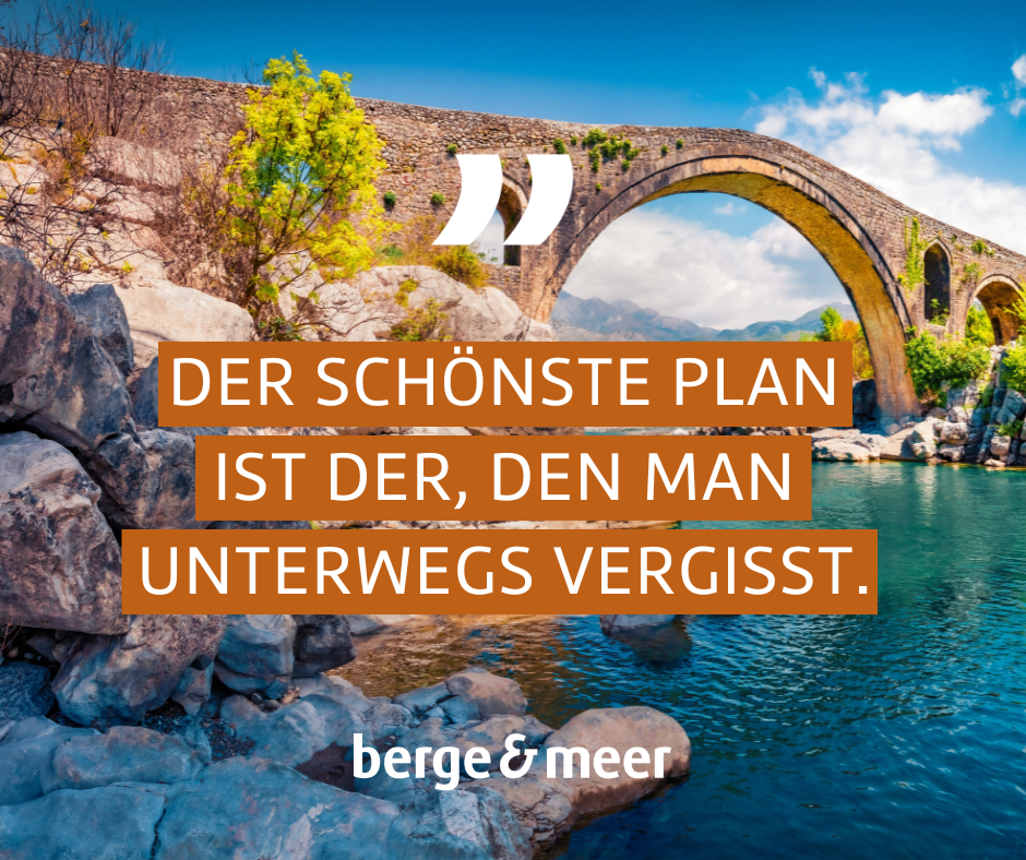 Der schönste Plan ist der, den man unterwegs vergisst.