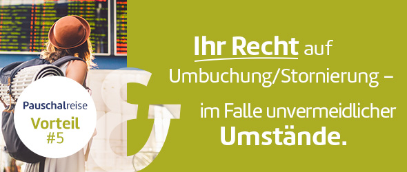 Ihr Recht auf Umbuchung/Stornierung - im Falle unvermeidbarer Umstände.